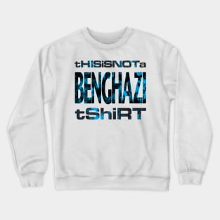 This is not a Benghazi tshirt Crewneck Sweatshirt